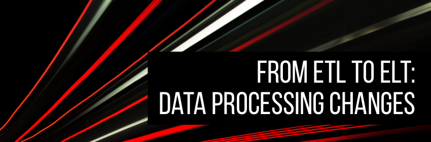 From ETL to ELT: How the Data Processing Landscape has Changed